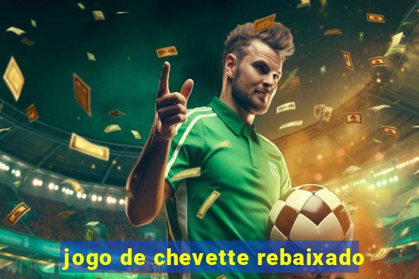 jogo de chevette rebaixado